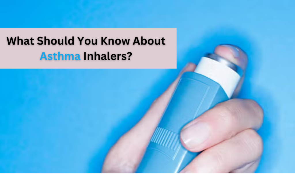 What Should You Know About Asthma Inhalers